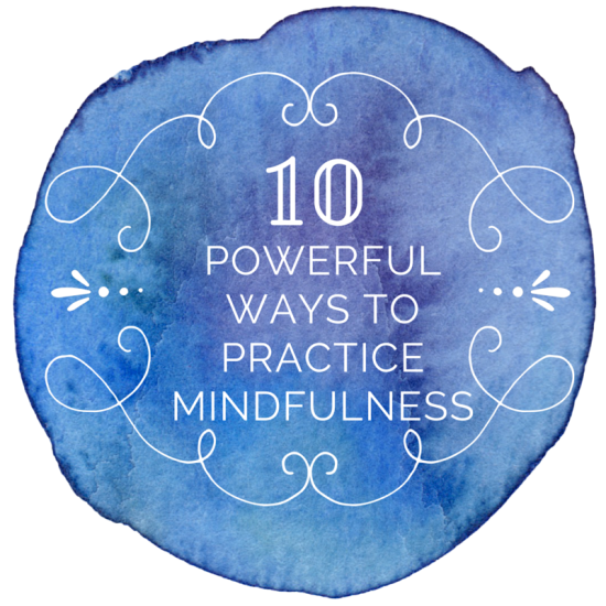 10 ways to practice mindfulness